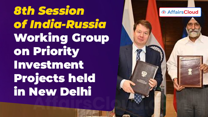 8th Session of India-Russia Working Group on Priority Investment Projects held in New Delhi