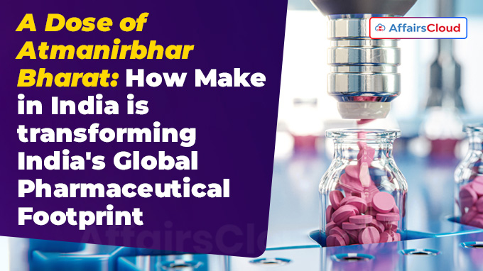 A Dose of Atmanirbhar Bharat How Make in India is transforming India's Global Pharmaceutical Footprint