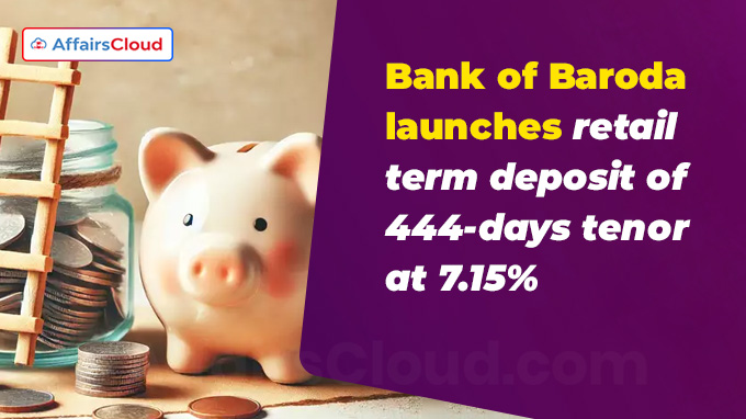 Bank of Baroda launches retail term deposit of 444-days tenor at 7.15%