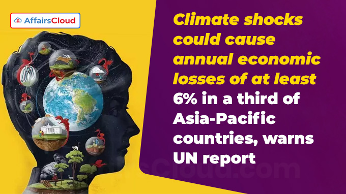 Climate shocks could cause annual economic losses of at least 6% in a third of Asia-Pacific countries, warns UN report