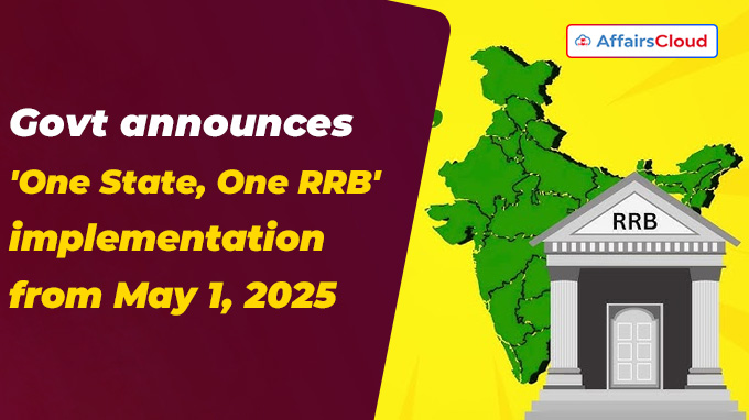 Govt announces 'One State, One RRB' implementation from May 1, 2025