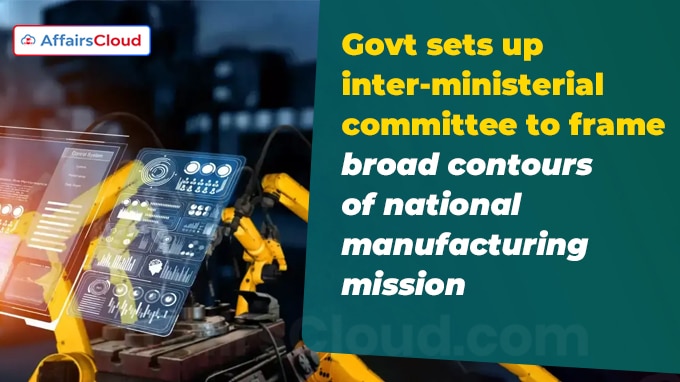 Govt sets up inter-ministerial committee to frame broad contours of national manufacturing mission