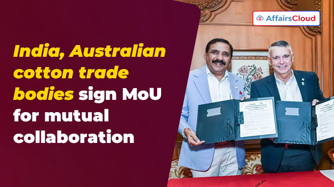 India, Australian cotton trade bodies sign MoU for mutual collaboration