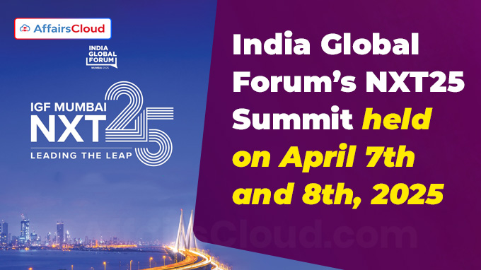 India Global Forum’s NXT25 Summit held on April 7th and 8th, 2025
