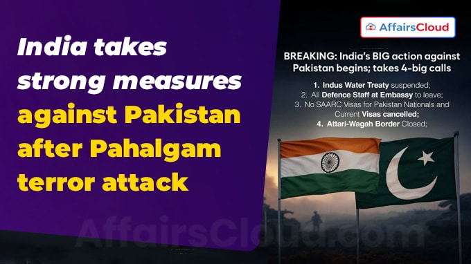 India takes strong measures against Pakistan after Pahalgam terror attack