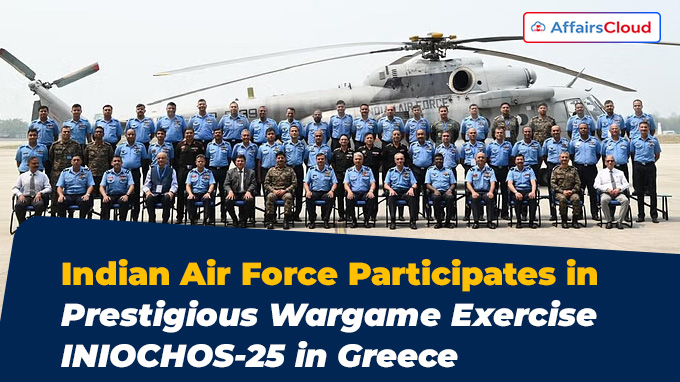 Indian Air Force Participates in Prestigious Wargame Exercise INIOCHOS-25 in Greece