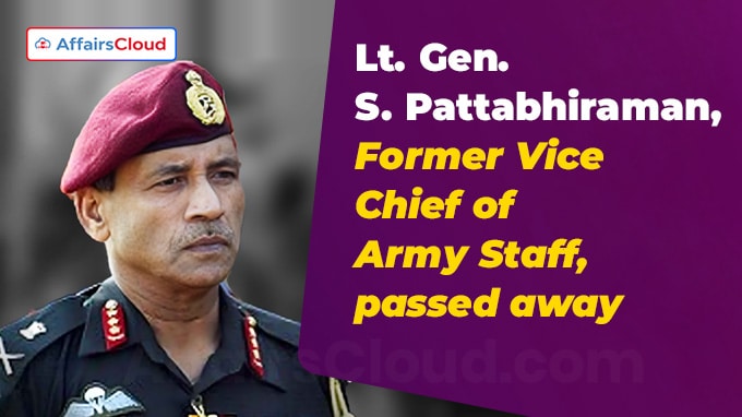 Lt. Gen. S. Pattabhiraman, Former Vice Chief of Army Staff, passed away at 78