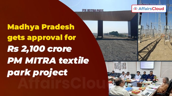 Madhya Pradesh gets approval for Rs 2,100 crore PM MITRA textile park project