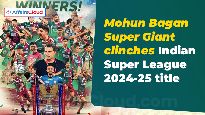 Mohun Bagan Super Giant clinches Indian Super League 2024-25 title
