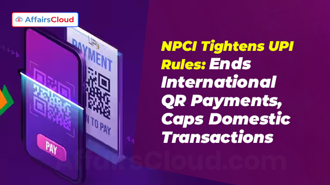 NPCI Tightens UPI Rules Ends International QR Payments, Caps Domestic Transactions