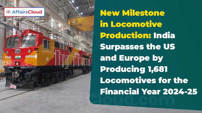 New Milestone in Locomotive Production India Surpasses the US and Europe by Producing 1,681 Locomotives for the Financial Year 2024-25