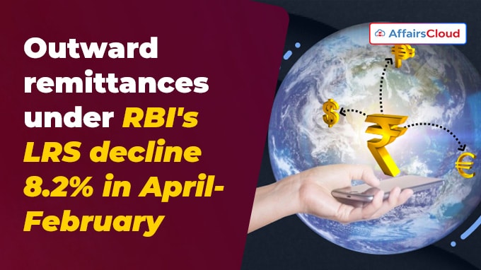 Outward remittances under RBI's LRS decline 8.2% in April-February