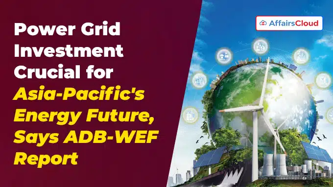Power Grid Investment Crucial for Asia-Pacific's Energy Future, Says ADB-WEF Report