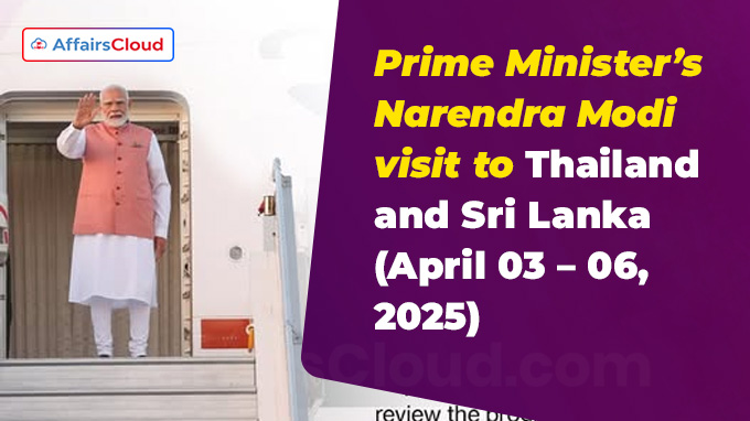 Prime Minister’s Narendra Modi visit to Thailand and Sri Lanka (April 03 – 06, 2025)