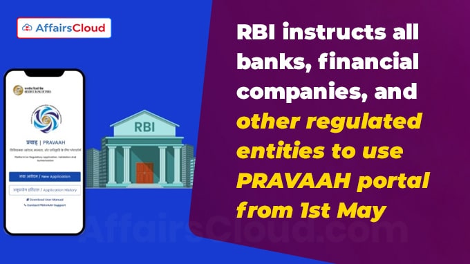 RBI instructs all banks, financial companies, and other regulated entities to use PRAVAAH portal from 1st May