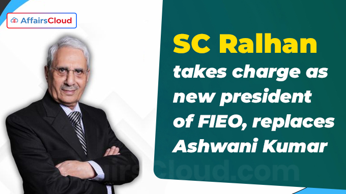 SC Ralhan takes charge as new president of FIEO, replaces Ashwani Kumar