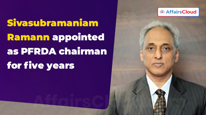 Sivasubramaniam Ramann appointed as PFRDA chairman for five years
