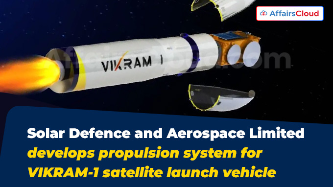 Solar Defence and Aerospace Limited develops propulsion system for VIKRAM-1 satellite launch vehicle