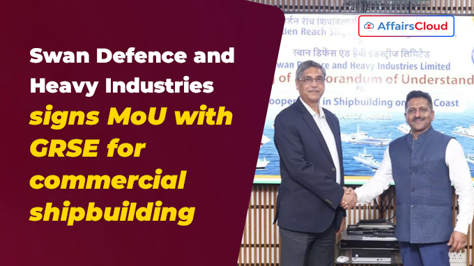 Swan Defence and Heavy Industries signs MoU with GRSE for commercial shipbuilding