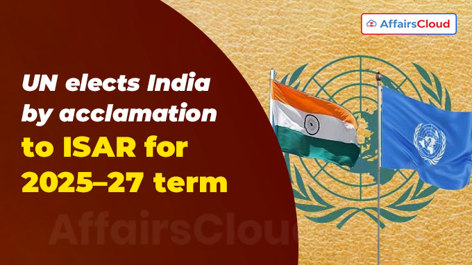 UN elects India by acclamation to ISAR for 2025–27 term
