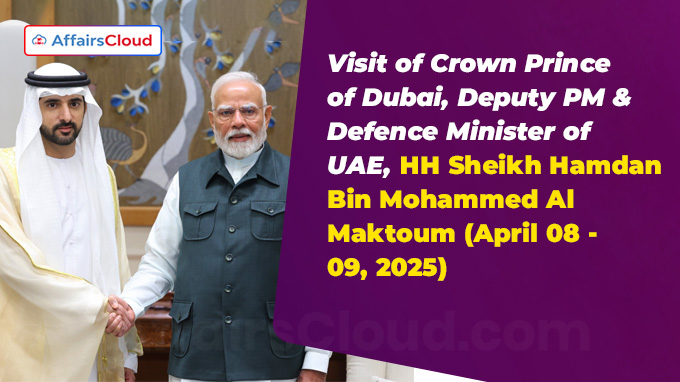 Visit of Crown Prince of Dubai, Deputy PM & Defence Minister of UAE (April 08 - 09, 2025)