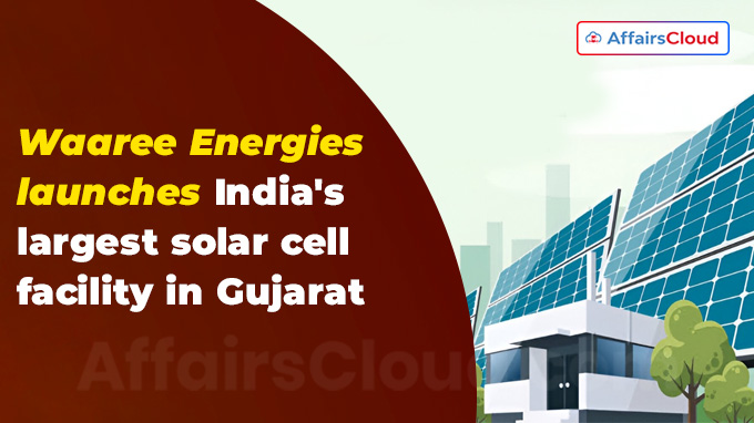 Waaree Energies launches India's largest solar cell facility in Gujarat