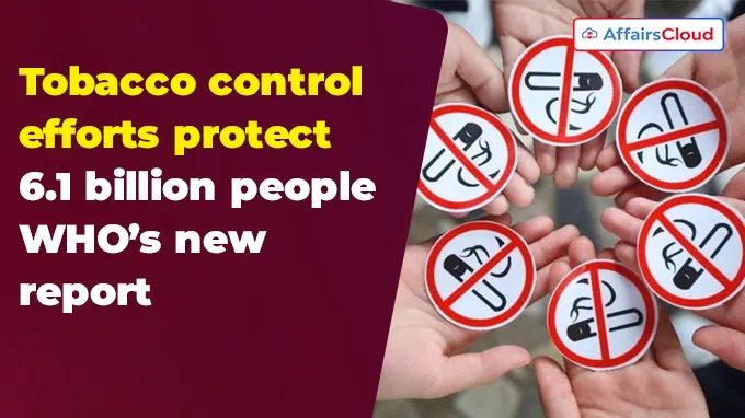 Global Tobacco Epidemic 2025: Tobacco Control Efforts Protect 6.1 billion  People