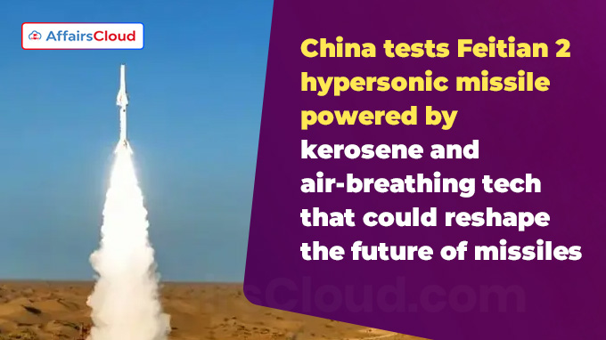 China tests Feitian 2 hypersonic missile powered by kerosene