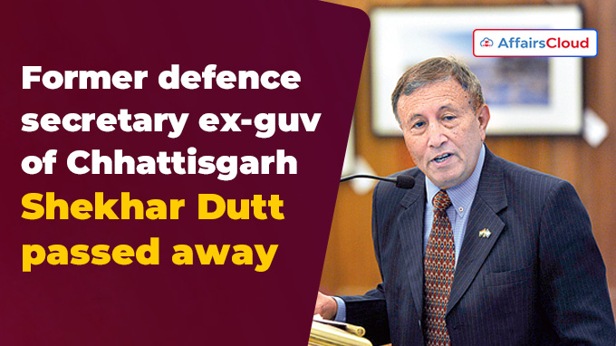 Former defence secretary ex-guv of Chhattisgarh Shekhar Dutt passed away