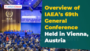 Overview Of Iaea S 69th General Conference Held In Vienna Austria