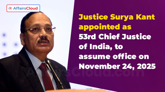 Justice Surya Kant appointed as 53rd Chief Justice of India, to assume office on November 24, 2025