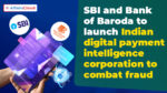 SBI and BoB to Establish IDPIC for Real-Time Fraud Detection