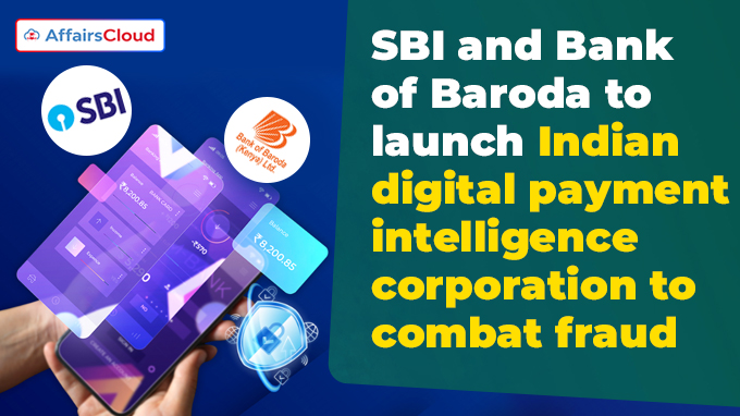 SBI and Bank of Baroda to launch Indian digital payment intelligence corporation to combat fraud