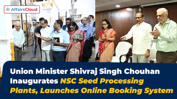 Union Minister Shivraj Singh Chouhan Inaugurates NSC Seed Processing Plants, Launches Online Booking System