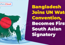 Bangladesh Joined UN Water Convention, Becomes 1st South Asian Signatory