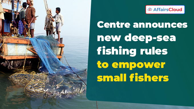 Centre announces new deep-sea fishing rules to empower small fishers