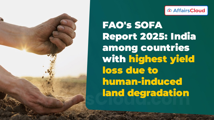 FAO's SOFA Report 2025 India among countries with highest yield loss due to human-induced land degradation