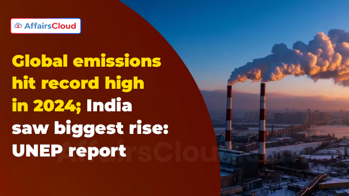 Global emissions hit record high in 2024 India saw biggest rise UNEP report