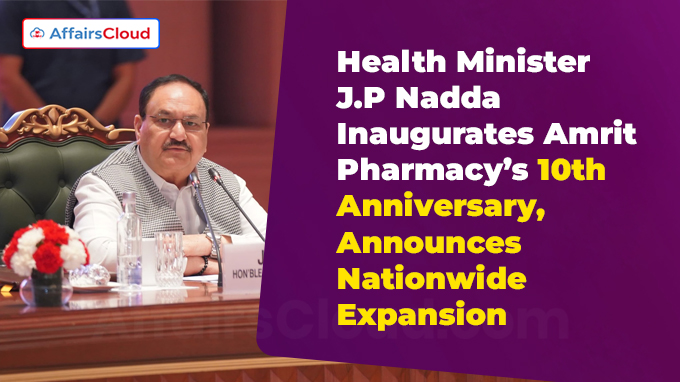 Health Minister J.P Nadda Inaugurates Amrit Pharmacy’s 10th Anniversary, Announces Nationwide Expansion