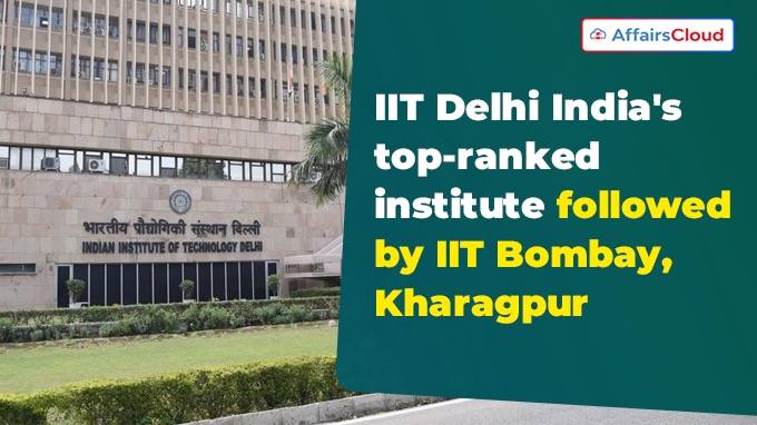 IIT Delhi India's top-ranked institute followed by IIT Bombay, Kharagpur