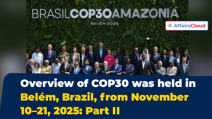 Overview of COP30 was held in Belém, Brazil, from November 10–21, 2025 Part II
