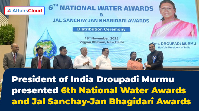 President of India Droupadi Murmu presented 6th National Water Awards and Jal Sanchay-Jan Bhagidari Awards