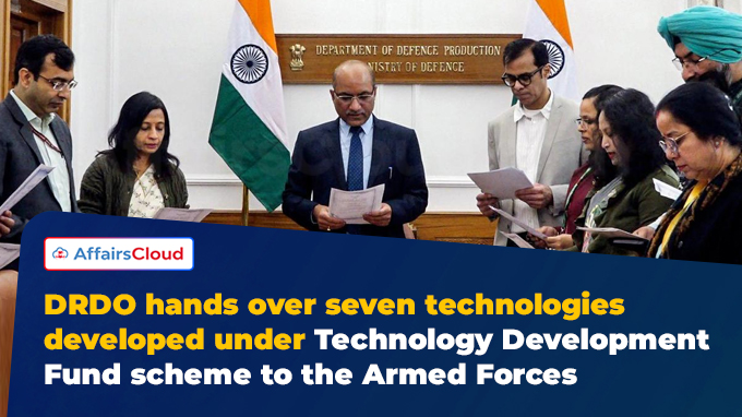 DRDO hands over seven technologies developed under Technology Development Fund scheme to the Armed Forces