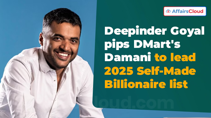 Deepinder Goyal pips DMart's Damani to lead 2025 Self-Made Billionaire list