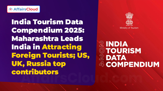 India Tourism Data Compendium 2025 Maharashtra Leads India in Attracting Foreign Tourists; US, UK, Russia top contributors
