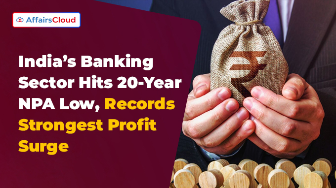 India’s Banking Sector Hits 20-Year NPA Low, Records Strongest Profit Surge