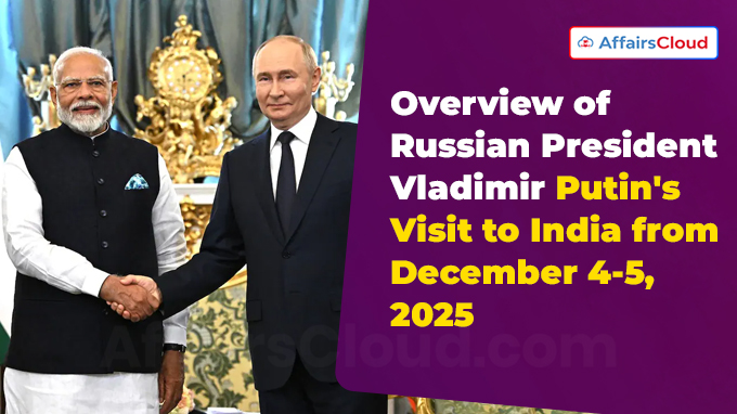 Overview of Russian President Vladimir Putin's Visit to India from December 4-5, 2025