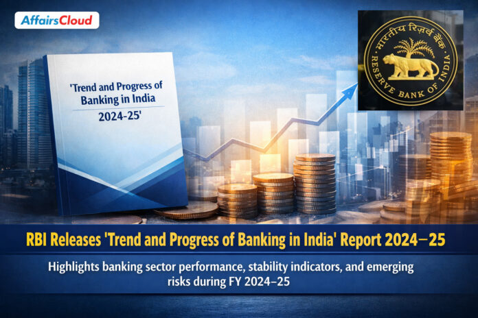 RBI releases its Report on Trend and Progress of Banking in India 2024-2025
