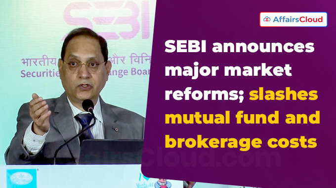SEBI announces major market reforms; slashes mutual fund and brokerage costs