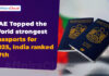 Arton Capital‘s Passport Index: UAE Topped as the World’s Strongest Passports ; India Ranked 67th